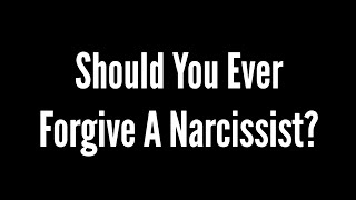 Should You Ever Forgive a Narcissist  Narcissism  NPD [upl. by Suh]