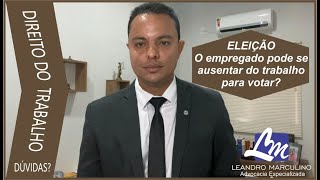 ELEIÇÃO O EMPREGADO PODE SE AUSENTAR DO TRABALHO PARA VOTAR [upl. by Auginahs]