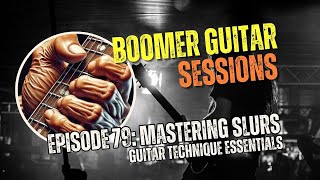 Boomer Guitar Sessions  Ep79 Mastering Slurs Guitar Technique Essentials [upl. by Jarib362]