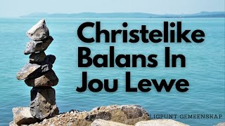 Christelike Balans In Jou Lewe [upl. by Ymij]