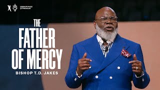 The Father of Mercy  Bishop TD Jakes [upl. by Ycnuahc]