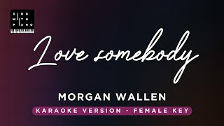 Love somebody  Morgan Wallen FEMALE Key Karaoke  Piano Instrumental Cover with Lyrics [upl. by Warton]