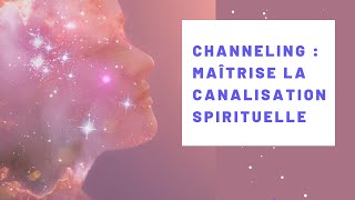 Channeling  Maîtrise la canalisation spirituelle [upl. by Enileuqkcaj]