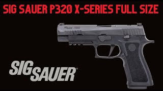 Sig Sauer P320 X Series Full Size Overview [upl. by Georgine]