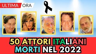 50 ATTORI Italiani Famosi MORTI nel 2022 li ricordi [upl. by Leviralc37]