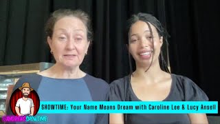 SHOWTIME Your Name Means Dream with Caroline Lee amp Lucy Ansell [upl. by Ylirama]