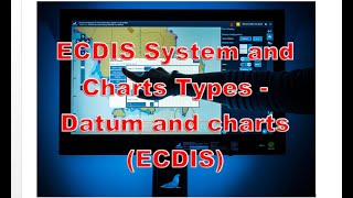 ECDIS System and Charts Types Datum and charts ECDIS [upl. by Coster116]