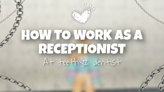 ☆ ° How to work as a receptionist at Teethyz Dentist °☆ [upl. by Nueovas]