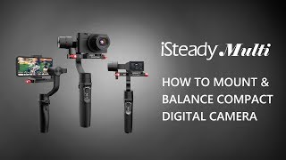 How to Mount and Balance Compact Digital Camera  iSteady Multi [upl. by Onailerua]