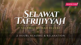 SELAWAT TAFRIJIYAH • Selawat Murah Rezeki amp Permudah Urusan Healing amp Relaxation [upl. by Akins]