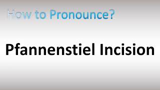 How to Pronounce Pfannenstiel Incision [upl. by Llenil]