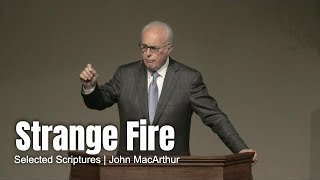 Strange Fire Selected Scriptures John MacArthur [upl. by Arej]