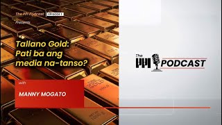 THE PPI PODCAST EP 1  TALLANO GOLD PATI BA ANG MEDIA NATANSO [upl. by Ela]