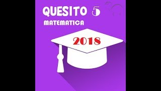 Quesito 5 seconda prova matematica maturità 2018 [upl. by Nirrad511]