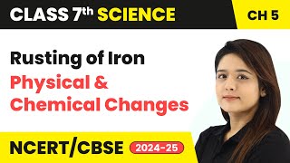 Rusting of Iron  Physical and Chemical Changes  Class 7 Science Chapter 5  CBSE 202425 [upl. by Reneta]