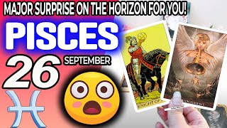 Pisces ♒😲MAJOR SURPRISE ON THE HORIZON FOR YOU❗️💖 horoscope for today SEPTEMBER 26 2024 ♒ Pisces [upl. by Anytsirk]