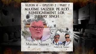 S6 E2 P7  Maxime Sauzier pe rode renseignement lor Sherry Singh  Samad amp Ashley [upl. by Gurango723]