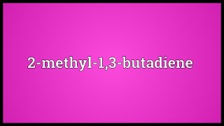 2methyl13butadiene Meaning [upl. by Elden]