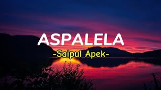 Lirik Aspalela  Saipul Apek  Full Lirik [upl. by Adena838]