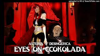 Asteria X Desingerica  Eyes on Ccokolada [upl. by Nolram]