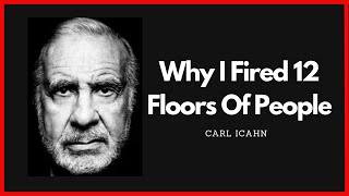 Carl Icahn quotWhy I Fired 12 Floors Of Peoplequot [upl. by Nomled]