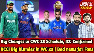 Big Changes in CWC 2023 Schedule ICC Confirmed  BCCI Big Blunder in WC 2023  Bad news for Fans [upl. by Lourdes245]