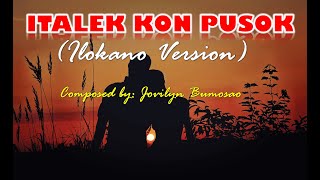 ITALEK KON PUSOK Ilokano Version [upl. by Ytak564]