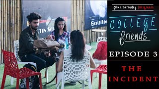 College Friends  Episode 3  The Incident  Filmi Parindey  Originals [upl. by Maurili]