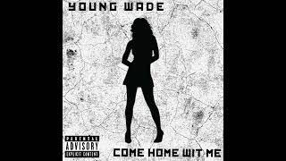 Young Wade  Come Home Wit Me [upl. by Danila429]