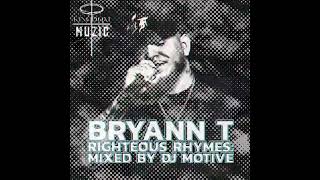 BRYANN T  RIGHTEOUS RHYMES  MIXED BY DJ MOTIVE [upl. by Ernie]