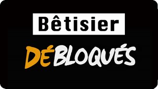 Bêtisier  Débloqués [upl. by Mayor482]