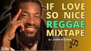 If Love so Nice REGGAE mixtape Junior Kelly Tarrus Riley Terry Linen Turbulence [upl. by Bogey]