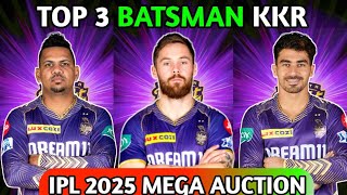 KKR TOP 3 BATSMAN IPL 2025 MEGA AUCTION KOLKATA KNIGHT RIDERS SQUAD [upl. by Ttereve]