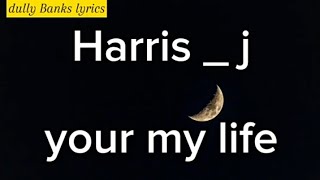 Harris J  your my lifeofficial lyrics [upl. by Berky]