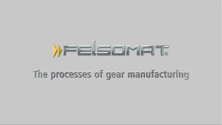 FELSOMAT The processes of gear manufacturing [upl. by Raouf]