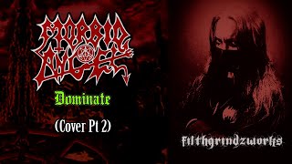 Morbid Angel  Dominate cover  slower tempo version 2022  Part 2 FILTHGRINDZWORKS [upl. by Nero177]