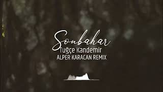 Tuğçe Kandemir  Sonbahar  Alper Karacan Remix [upl. by Greenleaf]