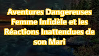 Aventures Dangereuses Femme Infidèle et les Réactions Inattendues de son Mari [upl. by Costin687]