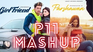 Girlfriend x Parshawan mashup  Jass Manak  Harnoor  P11 Remix  Latest Mashup 2021 [upl. by Kadner]