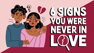 6 Signs You Were Never In Love [upl. by Walczak]