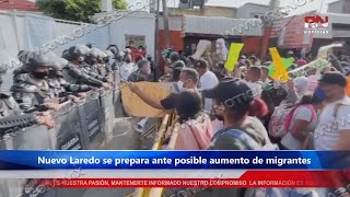 Nuevo Laredo se prepara ante posible aumento de migrantes [upl. by Calvano]