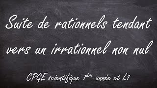 Suite de rationnels tendant vers un irrationnel non nul CPGE scientifique 1ère année amp L1 [upl. by Litha]