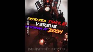 Infected Tsm vs Watchman Of Doomskibiditoileteditforyouskibididopdopyesyeswiseditversusbattle [upl. by Seigel]