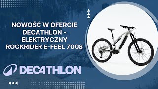 Nowość w ofercie Decathlon  elektryczny Rockrider EFEEL 700S [upl. by Aruat132]