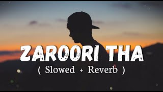 Zaroori Tha SlowedReverb Rahat Fateh Ali Khan  Textaudio Lofi Music Channel [upl. by Zamir]