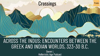 Derek of The Hellenistic Age Podcast Across the Indus Encounters between the Greek and Indian World [upl. by Cook926]