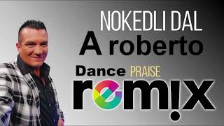 A ROBERTO  Nokedli dal Dance Praise Remix [upl. by Keynes]