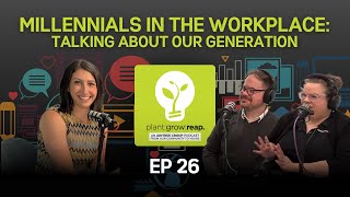 Millennials in the Workplace  Talking About Our Generation Part 1  Plant Grow Reap  EP 26 [upl. by Adiaj360]