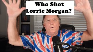 Who Shot Lorrie Morgan [upl. by Yaluz278]