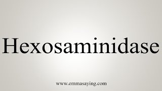 How To Say Hexosaminidase [upl. by Fayre]